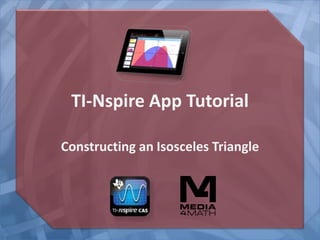TI-Nspire App Tutorial
Constructing an Isosceles Triangle

 