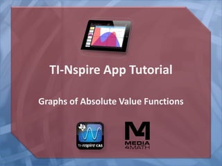 TI-Nspire App Tutorial
Graphs of Absolute Value Functions
 