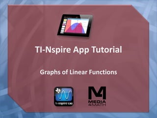TI-Nspire App Tutorial
Graphs of Linear Functions
 