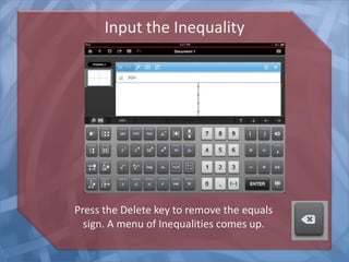 Input the Inequality
Press the Delete key to remove the equals
sign. A menu of Inequalities comes up.
 
