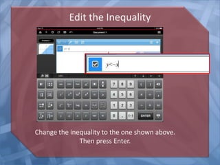 Edit the Inequality
Change the inequality to the one shown above.
Then press Enter.
 