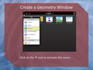 Create a Geometry Window

Click on the + tool to activate this menu.

 