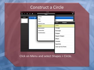 Construct a Circle

Click on Menu and select Shapes > Circle.

 