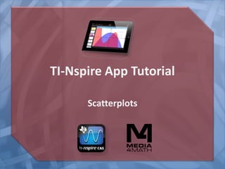 TI-Nspire App Tutorial
Scatterplots
 