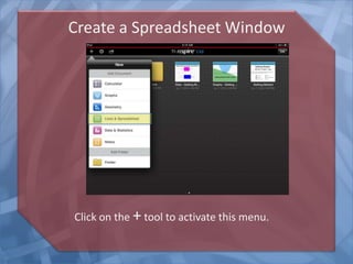 Create a Spreadsheet Window
Click on the +tool to activate this menu.