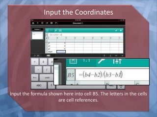 Input the Coordinates
Input the formula shown here into cell B5. The letters in the cells
are cell references.