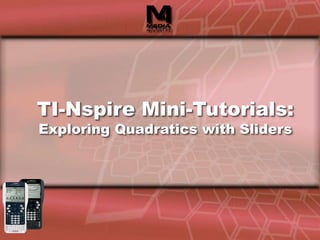 TI-Nspire Mini-Tutorials:Exploring Quadratics with Sliders 