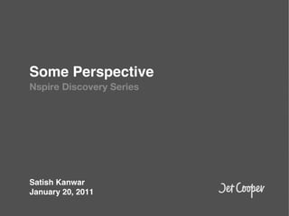 Some Perspective!
Nspire Discovery Series




!
!
Satish Kanwar!
January 20, 2011!
 
