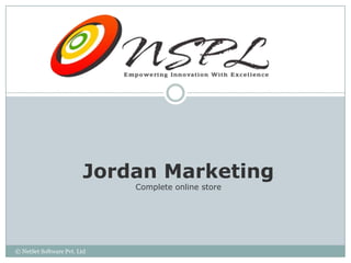 Jordan Marketing
                             Complete online store




© NetSet Software Pvt. Ltd
 