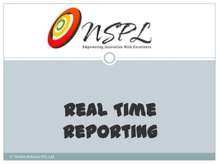 Real Time
                             Reporting
© NetSet Software Pvt. Ltd
 