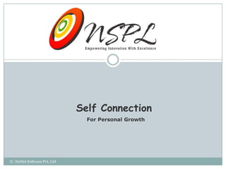 Self Connection
                               For Personal Growth




© NetSet Software Pvt. Ltd
 