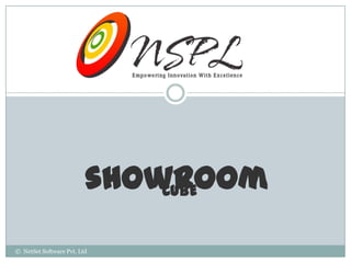 showroom
                             CUBE


© NetSet Software Pvt. Ltd
 