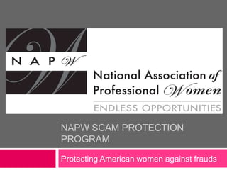 NAPW SCAM PROTECTION
PROGRAM

Protecting American women against frauds
 
