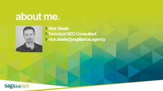 NickSteele
TechnicalSEOConsultant
nick.steele@sagittarius.agency
about me.
 