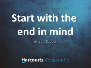 Start with the
end in mind
Martin Cooper
 