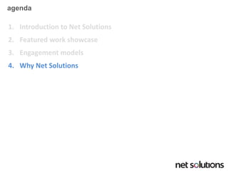 agenda 
1.Introduction to Net Solutions 
2.Featured work showcase 
3.Engagement models 
4.Why Net Solutions  