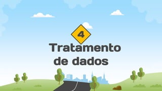 4
Tratamento
de dados
 