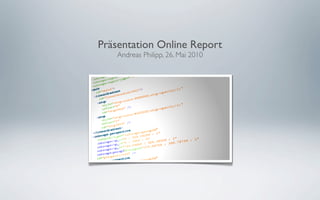 Präsentation Online Report
    Andreas Philipp, 26. Mai 2010
 