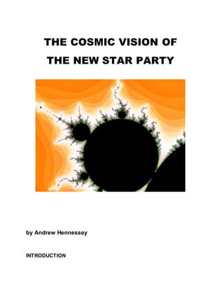 THE COSMIC VISION OF
THE NEW STAR PARTY
by Andrew Hennessey
INTRODUCTION
 