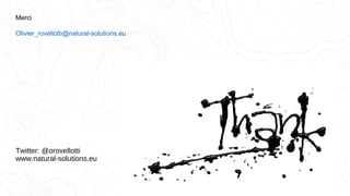 Twitter: @orovellotti
www.natural-solutions.eu
Merci
Olivier_rovellotti@natural-solutions.eu
 