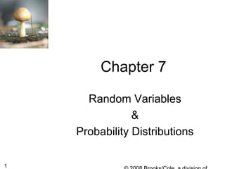 1
Chapter 7
Random Variables
&
Probability Distributions
 