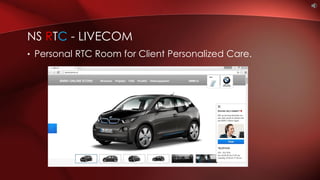 • Personal RTC Room for Client Personalized Care.
NS RTC - LIVECOM
 