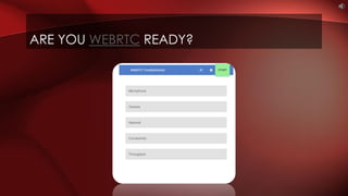 ARE YOU WEBRTC READY?
 
