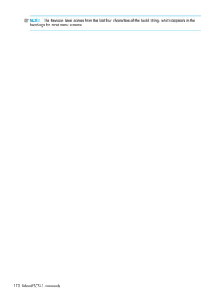 112 Inband SCSI-3 commands
NOTE: The Revision Level comes from the last four characters of the build string, which appears in the
headings for most menu screens.
 