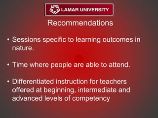 Recommendations
• Sessions specific to learning outcomes in
nature.
• Time where people are able to attend.
• Differentiated instruction for teachers
offered at beginning, intermediate and
advanced levels of competency
 