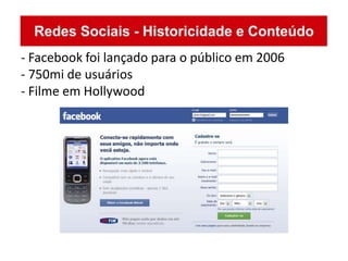 - Facebook foi lançado para o público em 2006
- 750mi de usuários
- Filme em Hollywood
 