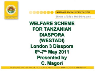 Click to add title` `````````````````````````````````````````````````````````````````````` `` WELFARE SCHEME FOR TANZANIAN DIASPORA (WESTADI) London 3 Diaspora 6 th -7 th  May 2011 Presented by C. Magori 