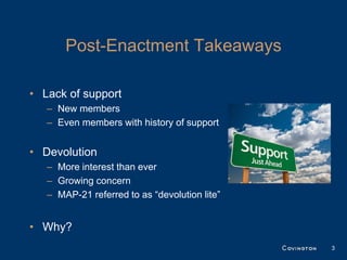 Post-Enactment Takeaways

• Lack of support
   – New members
   – Even members with history of support


• Devolution
   – More interest than ever
   – Growing concern
   – MAP-21 referred to as “devolution lite”


• Why?
                                               3
 