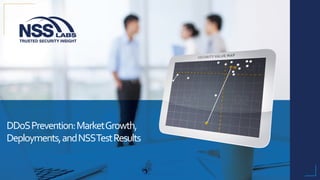 DDoS	Prevention:	Market	Growth,	
Deployments,	and	NSS	Test	Results	
 