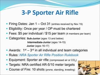 3-P Sporter Air Rifle
 Firing Dates: Jan 1 – Oct 31 (entries received by Nov 15)
 Eligibility: Once per year / OP must b...