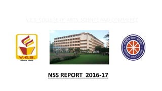 V.E.S. COLLEGE OF ARTS, SCIENCE AND COMMERCE
NSS REPORT 2016-17
 