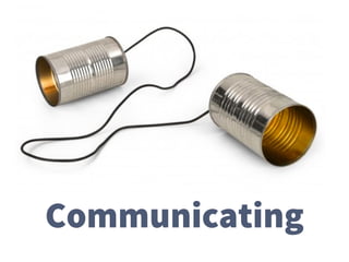 Communicating
 