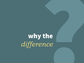 why the
difference
 