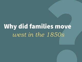 Why did families move
west in the 1850s
 