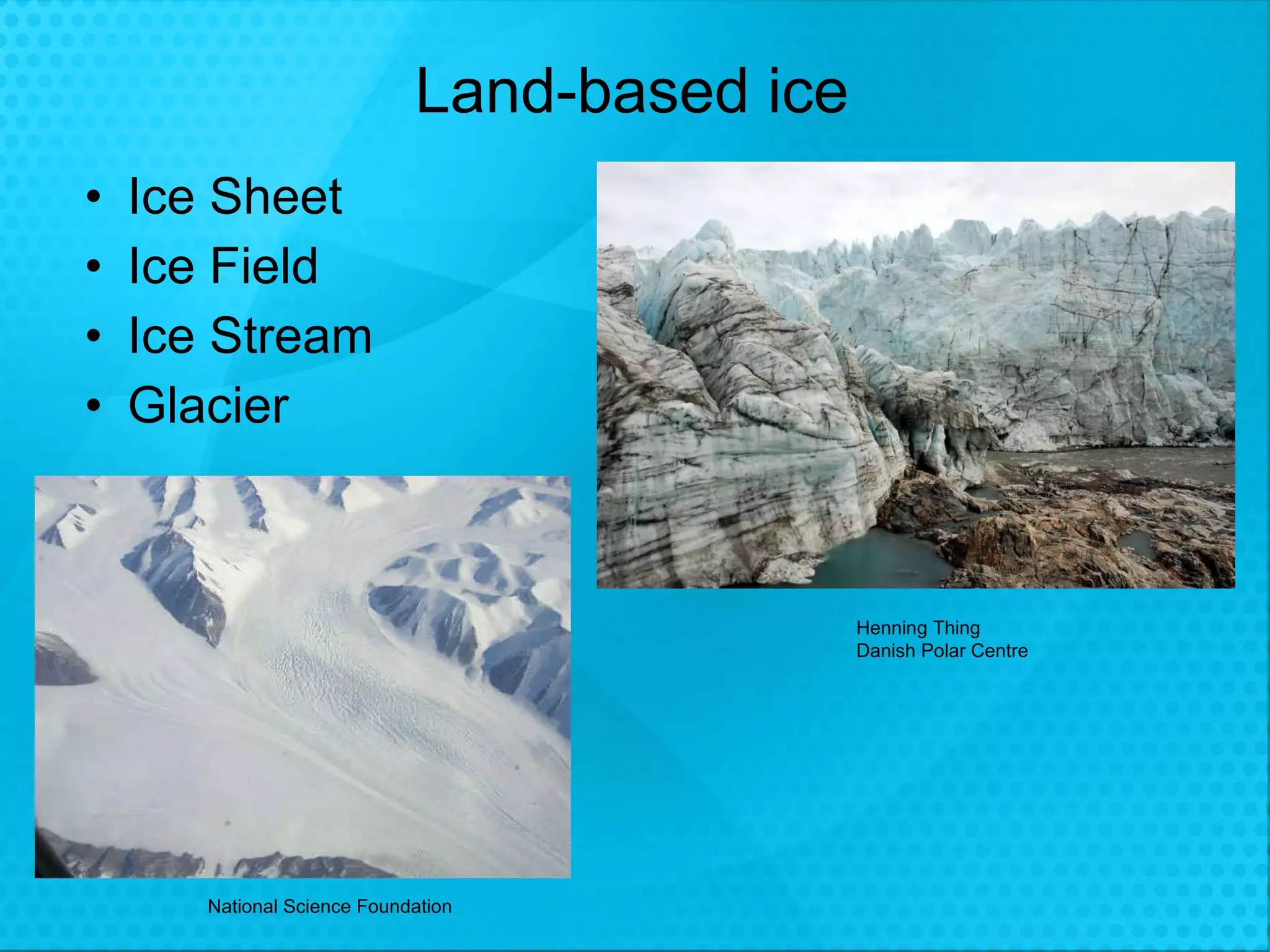 Land-based ice Ice Sheet Ice Field Ice Stream Glacier National Science Foundation  Henning Thing Danish Polar Centre 