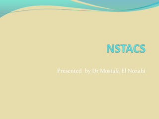 Presented by Dr Mostafa El Nozahi
 
