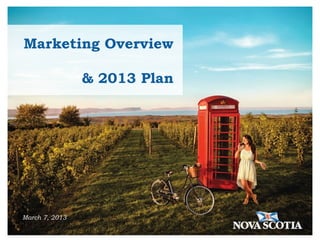 Marketing Overview

                & 2013 Plan




March 7, 2013
 
