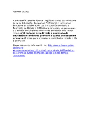 NÓSTAMÉN CREAMOS
A Secretaría Xeral de Política Lingüística xunto coa Dirección
Xeral de Educación, Formación Profesional ...