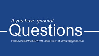 Questions
If you have general
Please contact the MCVPTM, Katie Crow, at kcrow39@gmail.com
 