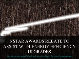 NSTAR AWARDS REBATE TO
ASSIST WITH ENERGY EFFICIENCY
UPGRADES
http://www.aerco.com/PDFs/Case-Studies/CaseStudy_GraystoneCorporation.aspx
 