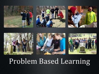 Problem Based Learning
 