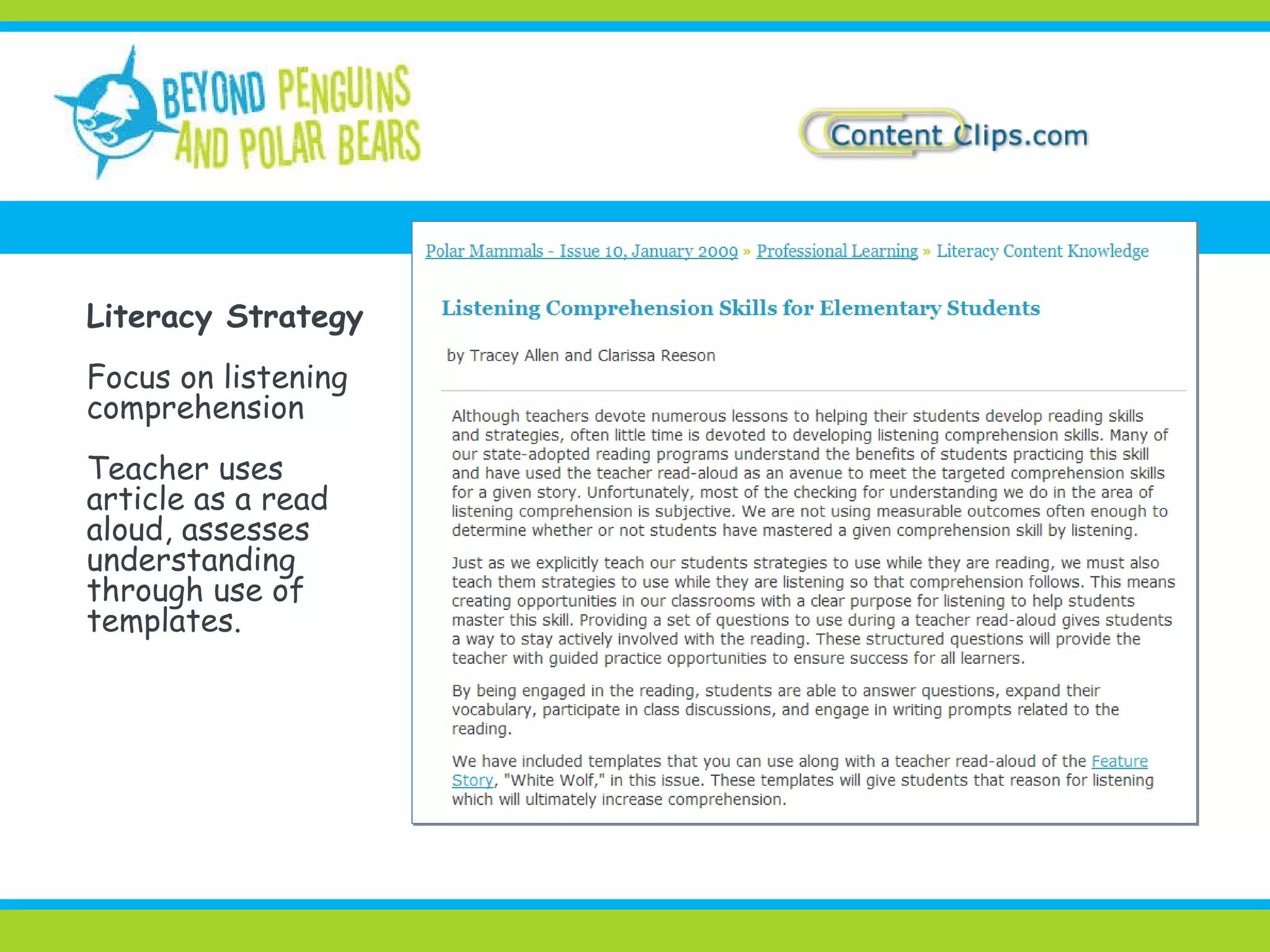 Literacy Strategy Focus on listening  comprehension Teacher uses article as a read aloud, assesses understanding through use of templates. 