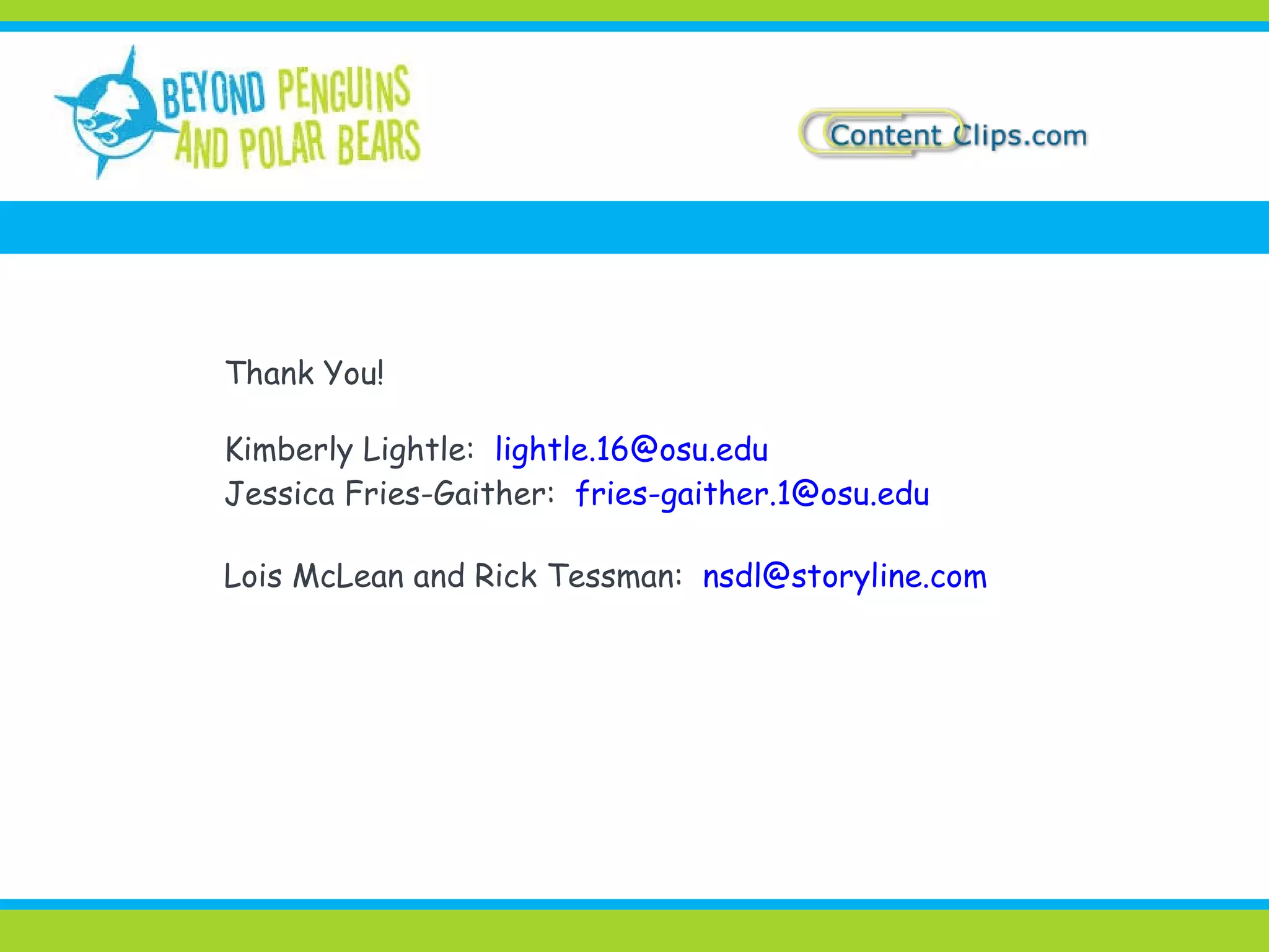Thank You! Kimberly Lightle:  [email_address] Jessica Fries-Gaither:  [email_address] Lois McLean and Rick Tessman:  [email_address]   