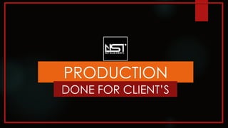 PRODUCTION
DONE FOR CLIENT’S