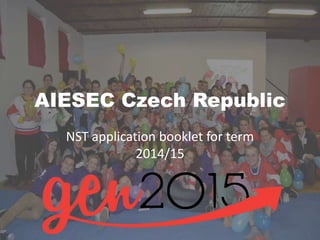 AIESEC Czech Republic
NST application booklet for term
2014/15
 