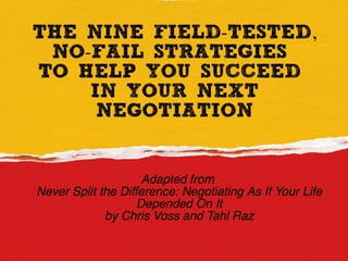9 Field-Tested, No-Fail Strategies  To Help You Succeed  In Your Next Negotiation
